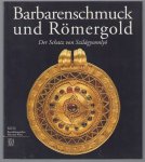 Seipel, Wilfried, Kunsthistorisches Museum (Wien) - Barbarenschmuck und Romergold, der Schatz von Szilagysomlyo