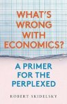 Robert Skidelsky - Whats Wrong with Economics Primer for