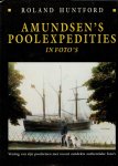 Huntford, Roland - Amundsen's poolexpedities in foto's verslag van zijn poolreizen met recent ontdekte authentieke foto's (meer info)