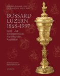 Preiswerk-Lösel, Eva Maria &  Hanspeter Lanz & Jürg A. Meier: - Bossard Luzern 1868-1997. Gold- und Silberschmiede, Kunsthändler, Ausstatter.