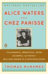 Thomas McNamee - Alice Waters and Chez Panisse The Romantic, Impractical, Often Eccentric, Ultimately Brilliant Making of a Food Revolution