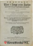 Uytenbogaert, [Uitenbogaart, Uitenbogaard, Uytenbogaerdt, VVtenbogardt, Wtenbogaerdt], Johannem [Iohannem, Johannes] - Tractaet van 't ampt ende authoriteyt eener hooger Christelijcker overheydt, in kerckelijcke saecken. Derde editie, na de eygene handt van den autheur, verbetert, end' vermeerdert ... Oock de Resolutie der Ed: Mog: heeren Staten van Hollandt e...