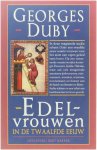 Duby, G. - Edelvrouwen in de twaalfde eeuw