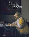 Alexandra Gaba-van Dongen; Peter Hecht; Adriaen Brouwer; Gerritt Dou; Jan Steen; Adriaen van Ostade; Johannes Vermeer; Editor-Jeroen Giltaij - Senses and Sins. Dutch Painters of Daily Life in the Seventeenth Century.