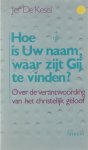 Jef De Kesel - Hoe is uw naam, waar zijt Gij te vinden? - Over de verantwoording van het christelijk geloof