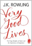 J. K. Rowling - Very Good Lives The Fringe Benefits of Failure and the Importance of Imagination
