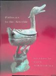 White, Julia M. & Ronald Y. Otsuka - Pathways To The Afterlife. Early Chinese Art From The Sze Hong Collection