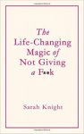 Sarah Knight 128106 - Life-Changing Magic of Not Giving a F**K