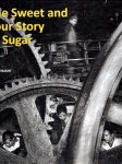 HULST, Auke [texts] - The Sweet and Sour Story of Sugar.