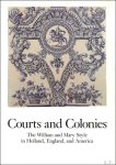 Reinier Baarsen, Phillip M. Johnston , Elaine Evans Dee - Courts and Colonies : The William and Mary Style in Holland, England, and America