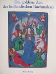 Marrow, James H. / Henri L.M.Defoer. / Anne S.Korteweg / Wilhelmina C.M.Wüstefeld - Die goldene Zeit der Holländischen Buchmalerei