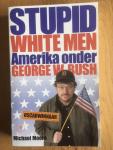 Moore, M. - Stupid white men / Amerika onder George W. Bush