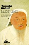 Yasushi Inoué 161735 - Le loup bleu : le roman de Gengis-Khan
