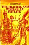 Fortune, Dion - The Training and Work of an Initiate