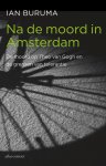 Ian Buruma 26855 - Na de moord in Amsterdam De moord op Theo van Gogh en de grenzen van tolerantie