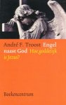Troost, A.F. - Engel naast God. Hoe goddelijk is Jezus?
