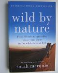 Marquis, Sarah - WILD BY NATURE  From Siberia to Australia, three Years alone in the wilderness on Foot