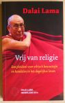Dalai Lama, Zijne Heiligheid de - Vrij van religie / Een pleidooi voor ethisch bewustzijn en handelen in het dagelijkse leven
