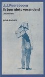 Peereboom, J.J. - Ik ben niets veranderd. Journalen