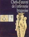 Marechal, D.: - Chefs-d'œuvre de l'orfèvrerie brugeoise.