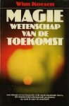 Wim Koesen (1938-). - Magie : wetenschap van de toekomst.