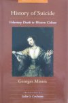 Minois, Georges - History of Suicide. Voluntary Death in Western Culture.