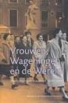 Burg, Margreet van der / Bos-Broers, Marian - Vrouwen, Wageningen en de Wereld. Wetenschap, studie en loopbaan, 1918-2003