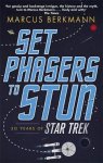 Berkmann, Marcus - Set Phasers to Stun 50 Years of Star Trek