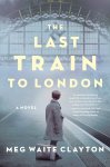 Meg Waite Clayton - The Last Train to London A Novel