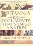 Stewart, Graham - Britannia. 100 Documents That Shaped a Nation