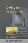 Geuze, Ds. A. - Dwing hen in te komen... *nieuw* nu van  15,90 voor
