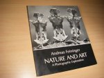 Feininger, Andreas - Nature and Art A Photographic Exploration