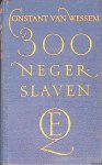Wessem, Constant van - 300 negerslaven