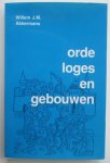 Willem J.M. Akkermans - Orde, loges en gebouwen - Een studie van het maçonnieke bouwbeleid gedurende de twintigste eeuw