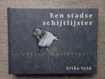 Veld, Erika - EEN STADSE SCHIJTLIJSTER en andere vogelpoepjes