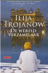 Trojanow, Ilija - De wereldverzamelaar