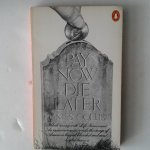 Gollin, James - Pay Now Die Later ; A report on Life Insurance, America's biggest and strangest industry