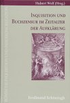 WOLF, HUBERT - Inquisition und Buchzensur im Zeitalter der Aufklärung (Römische Inquisition und Indexkongregation Bd. 16)