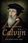 Herman J. Selderhuis - Selderhuis, Herman J.-Calvijn een mens dient God (nieuw)