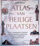 Wilson, Colin - Atlas van heilige plaatsen: Locatie, achtergronden en betekenis van de belangrijkste godsdienstige plaatsen en heiligdommen over de gehele wereld Wilson, Colin - Atlas van heilige plaatsen: Locatie, achtergronden en betekenis van de belangrijkste godsdienstige plaatsen en heiligdommen over de gehele wereld