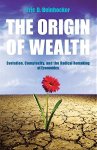 Eric D. Beinhocker - The Origin of Wealth: evolution, complexity, and the radical remaking of economics
