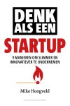 Mike Hoogveld - Denk als een startup 9 manieren om slimmer en innovatiever te ondernemen