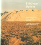 Gierstberg, Frits (ed.); Oscar van Alphen; David Chandler; Roberta Valtorta [et al.]. - SubUrban Options. Opdrachtfotografie en het verstedelijkende landschap. / Photography Commissions and the Urbanization of the Landscape.
