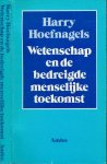 Hoefnagels, Harry - Wetenschap en de bedreigde menselijke toekomst: Een onorthodoxe inleiding in de wetenschapsleer