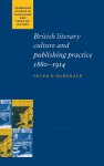 Peter D. McDonald - British Literary Culture and Publishing Practice, 1880-1914