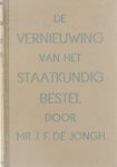 De Jongh Jan F. - De vernieuwing van het staatkundig bestel