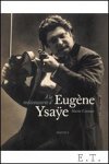 M. Cornaz / Eugène Ysaÿe - Eugène Ysaÿe,  À la redécouverte d'Eugène Ysaÿe.