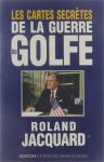Roland Jacquard - Les cartes secrètes de la guerre du Golfe