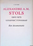 Dijk, C. van - Alexandre A.M. Stols 1900-1973: Uitgever/typograaf: Een documentatie