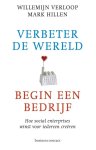Willemijn Verloop, Mark Hillen - Verbeter de wereld, begin een bedrijf: hoe social enterprises winst voor iedereen creeren